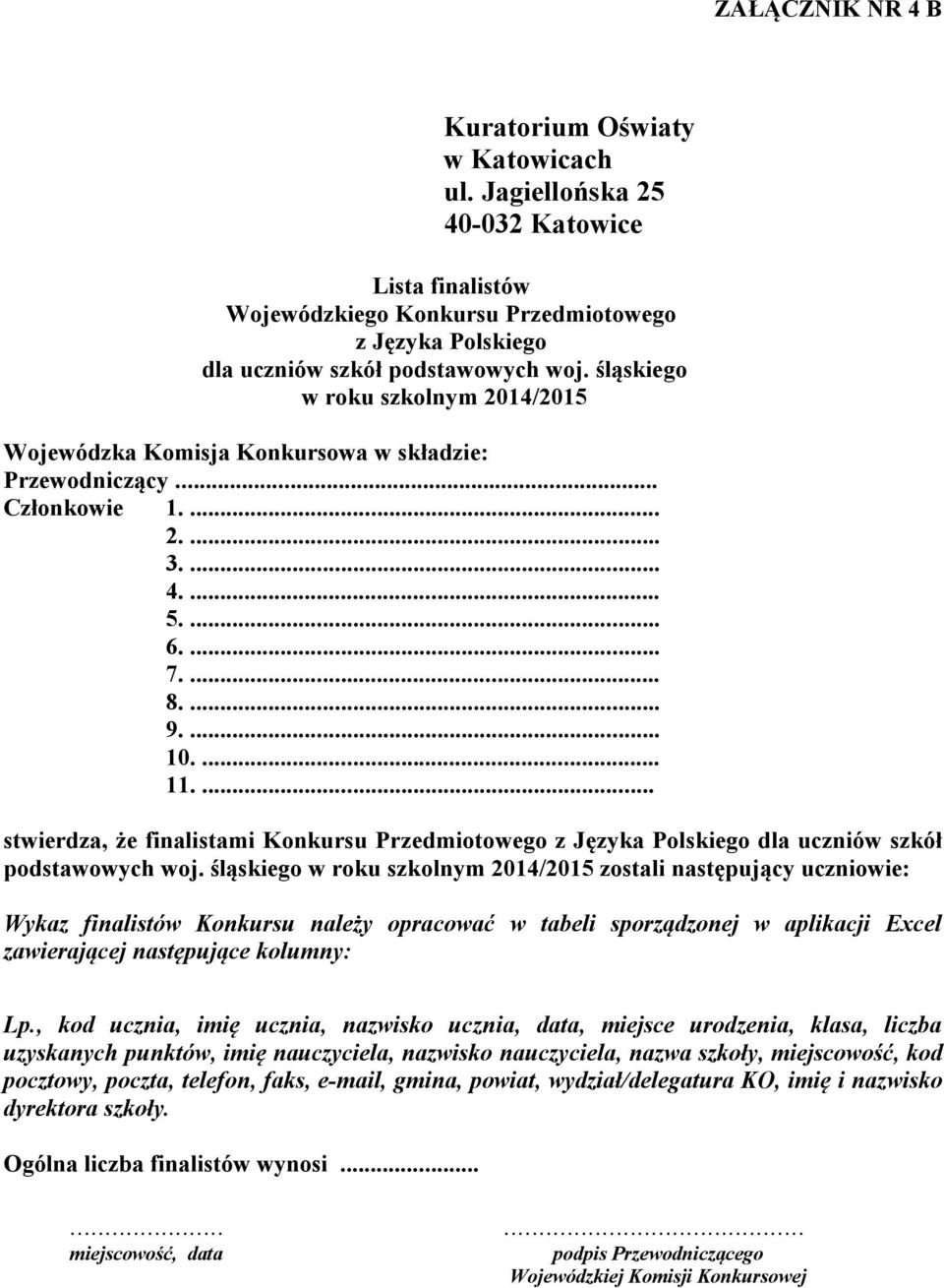 śląskiego zostali następujący uczniowie: Wykaz finalistów Konkursu należy opracować w tabeli sporządzonej w aplikacji Excel zawierającej następujące kolumny: Lp.