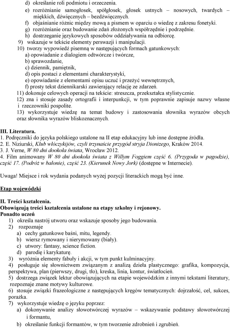 h) dostrzeganie językowych sposobów oddziaływania na odbiorcę. 9) wskazuje w tekście elementy perswazji i manipulacji.