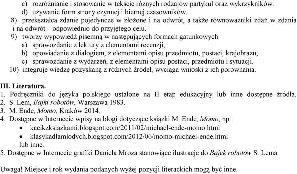 9) tworzy wypowiedź pisemną w następujących formach gatunkowych: a) sprawozdanie z lektury z elementami recenzji, b) opowiadanie z dialogiem, z elementami opisu przedmiotu, postaci, krajobrazu, c)