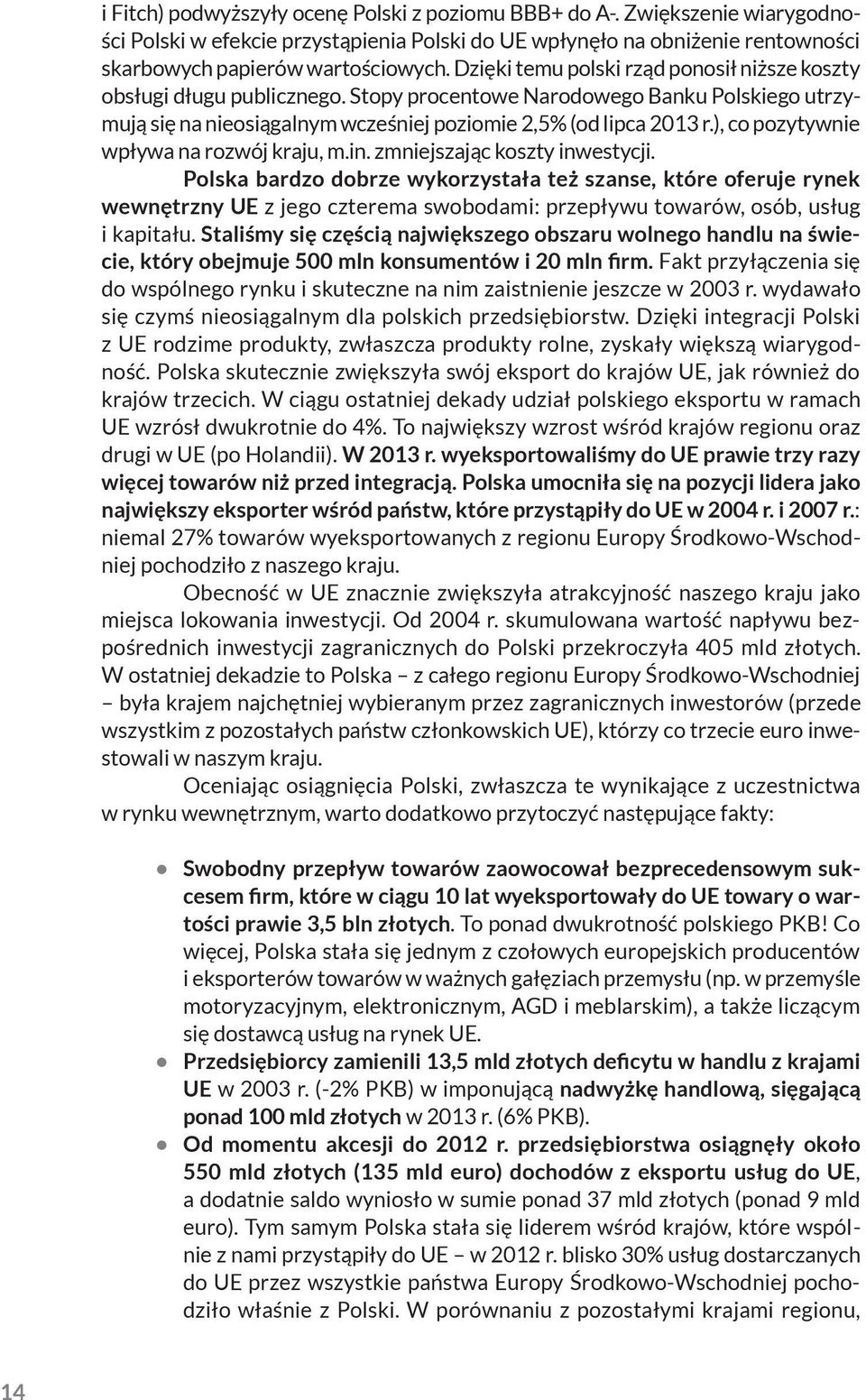 ), co pozytywnie wpływa na rozwój kraju, m.in. zmniejszając koszty inwestycji.