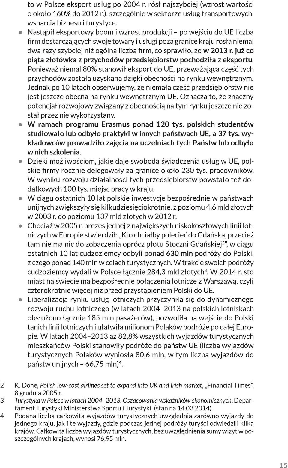 że w 2013 r. już co piąta złotówka z przychodów przedsiębiorstw pochodziła z eksportu.