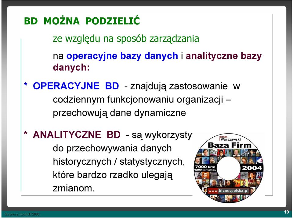 funkcjonowaniu organizacji przechowują dane dynamiczne * ANALITYCZNE BD -są