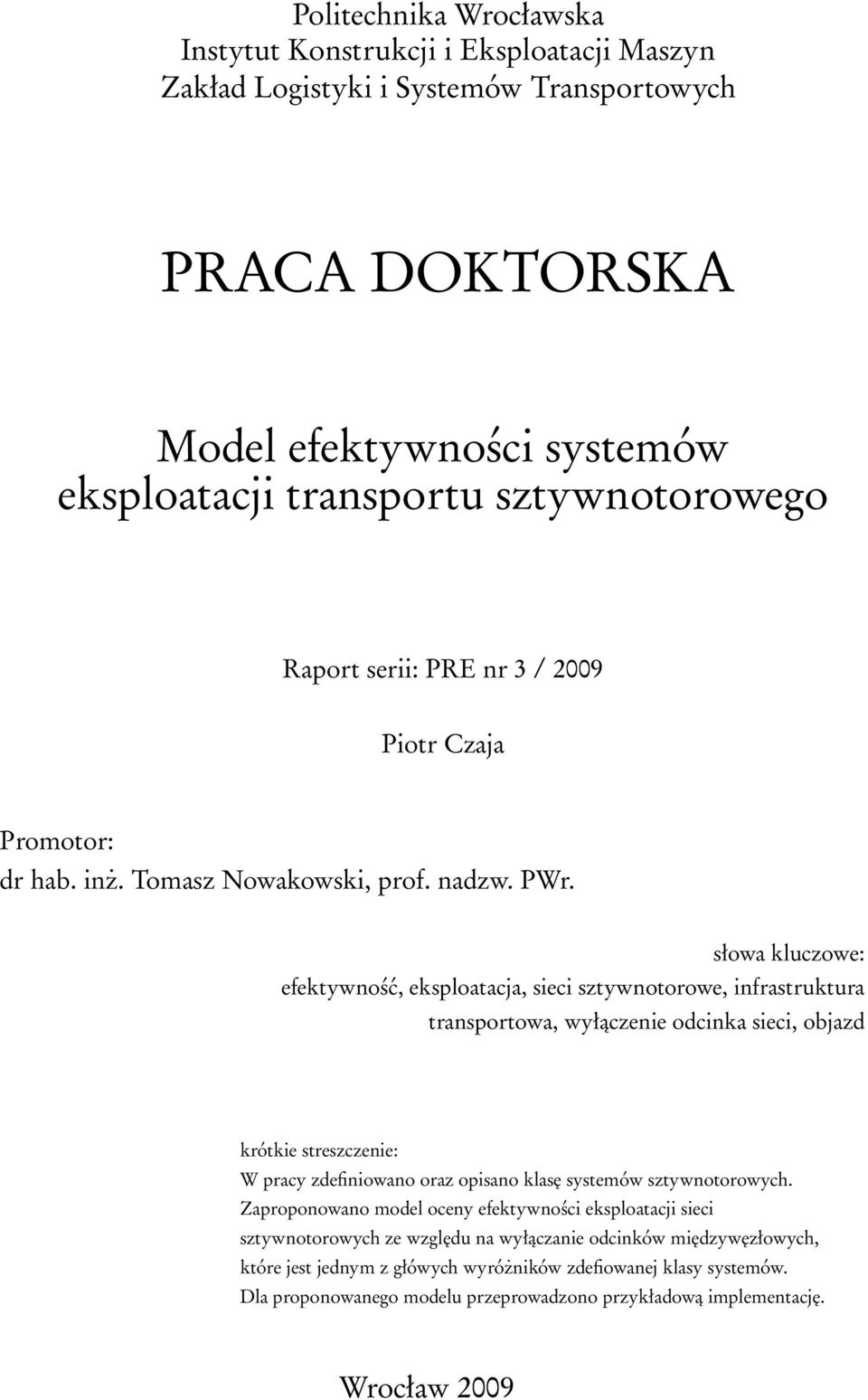 słowa kluczowe: efektywność, eksploatacja, sieci sztywnotorowe, infrastruktura transportowa, wyłączenie odcinka sieci, objazd krótkie streszczenie: W pracy zdefiniowano oraz opisano klasę