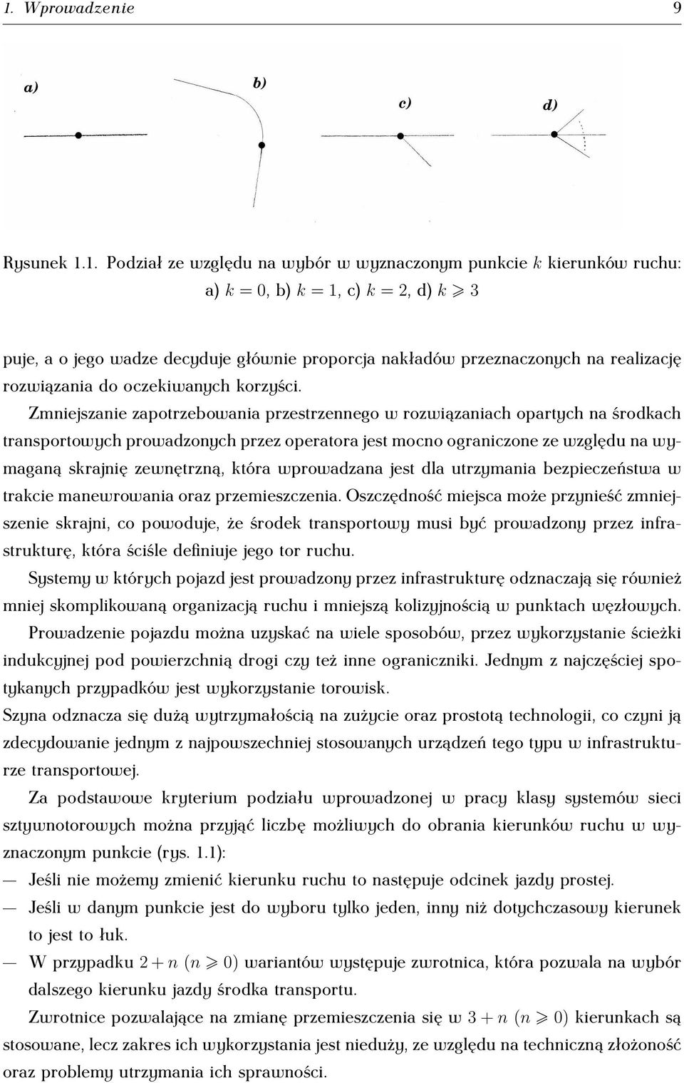 Zmniejszanie zapotrzebowania przestrzennego w rozwiązaniach opartych na środkach transportowych prowadzonych przez operatora jest mocno ograniczone ze względu na wymaganą skrajnię zewnętrzną, która