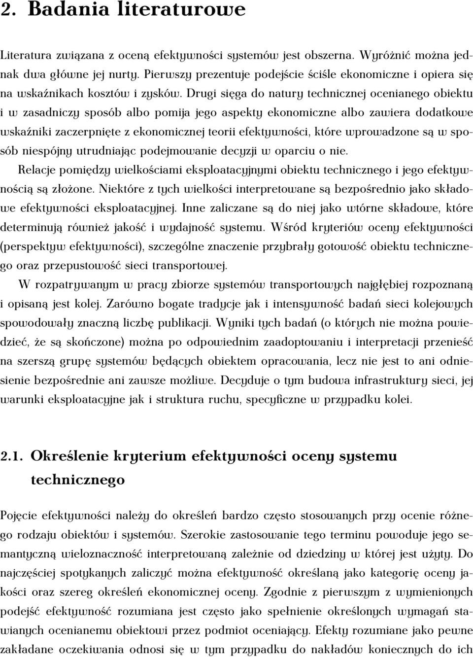 Drugi sięga do natury technicznej ocenianego obiektu i w zasadniczy sposób albo pomija jego aspekty ekonomiczne albo zawiera dodatkowe wskaźniki zaczerpnięte z ekonomicznej teorii efektywności, które