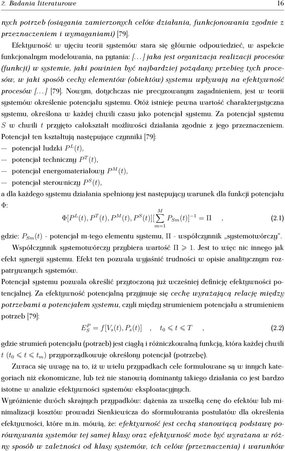 .. ] jaka jest organizacja realizacji procesów (funkcji) w systemie, jaki powinien być najbardziej pożądany przebieg tych procesów, w jaki sposób cechy elementów (obiektów) systemu wpływają na