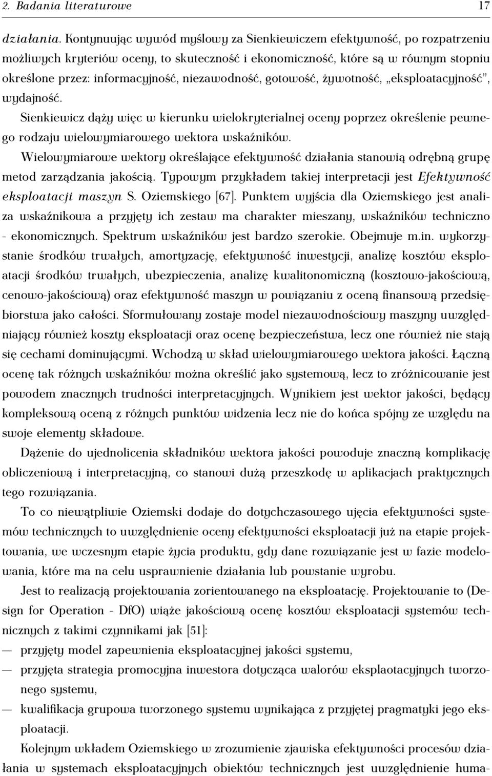 niezawodność, gotowość, żywotność, eksploatacyjność, wydajność. Sienkiewicz dąży więc w kierunku wielokryterialnej oceny poprzez określenie pewnego rodzaju wielowymiarowego wektora wskaźników.