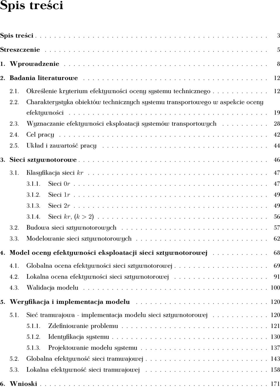 ......................................... 19 2.3. Wyznaczanie efektywności eksploatacji systemów transportowych.......... 28 2.4. Cel pracy............................................ 42 2.5.