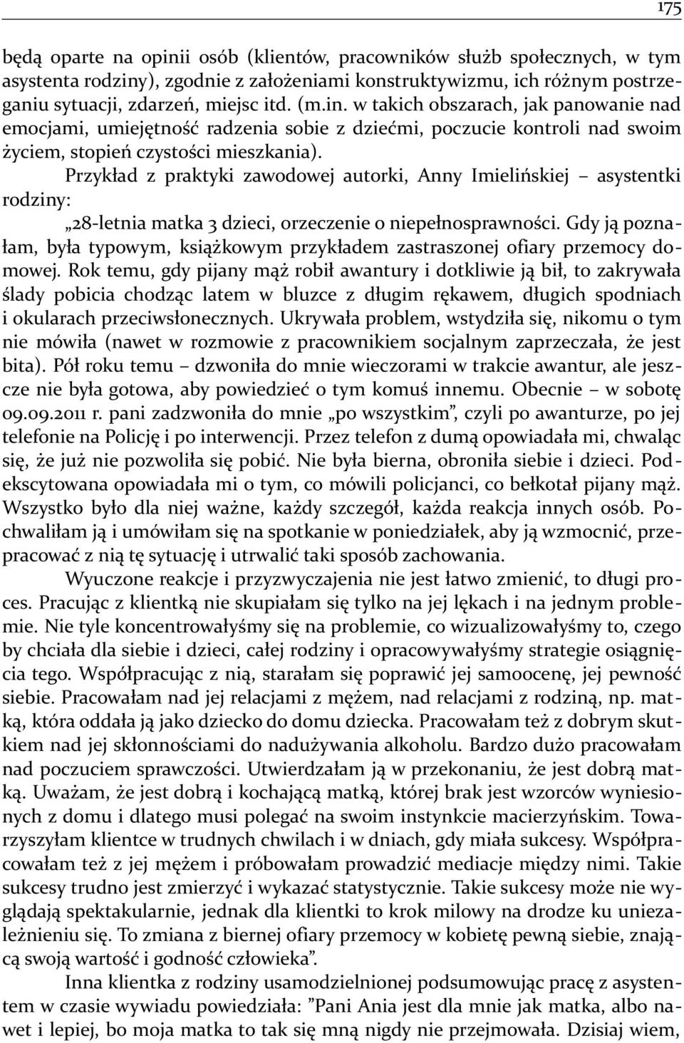 Gdy ją poznałam, była typowym, książkowym przykładem zastraszonej ofiary przemocy domowej.