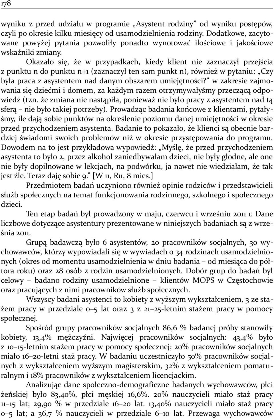 Okazało się, że w przypadkach, kiedy klient nie zaznaczył przejścia z punktu n do punktu n+1 (zaznaczył ten sam punkt n), również w pytaniu: Czy była praca z asystentem nad danym obszarem