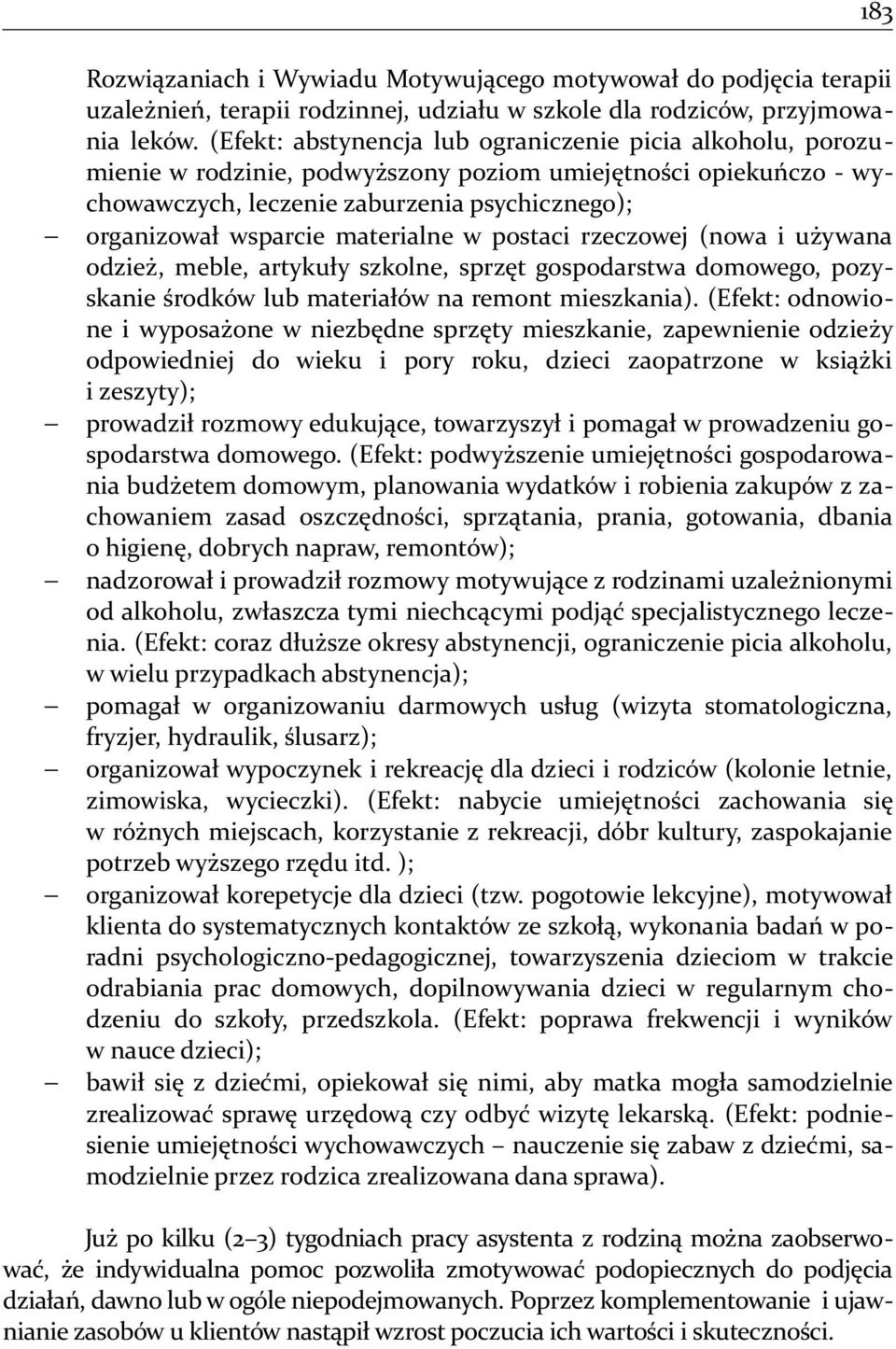 materialne w postaci rzeczowej (nowa i używana odzież, meble, artykuły szkolne, sprzęt gospodarstwa domowego, pozyskanie środków lub materiałów na remont mieszkania).