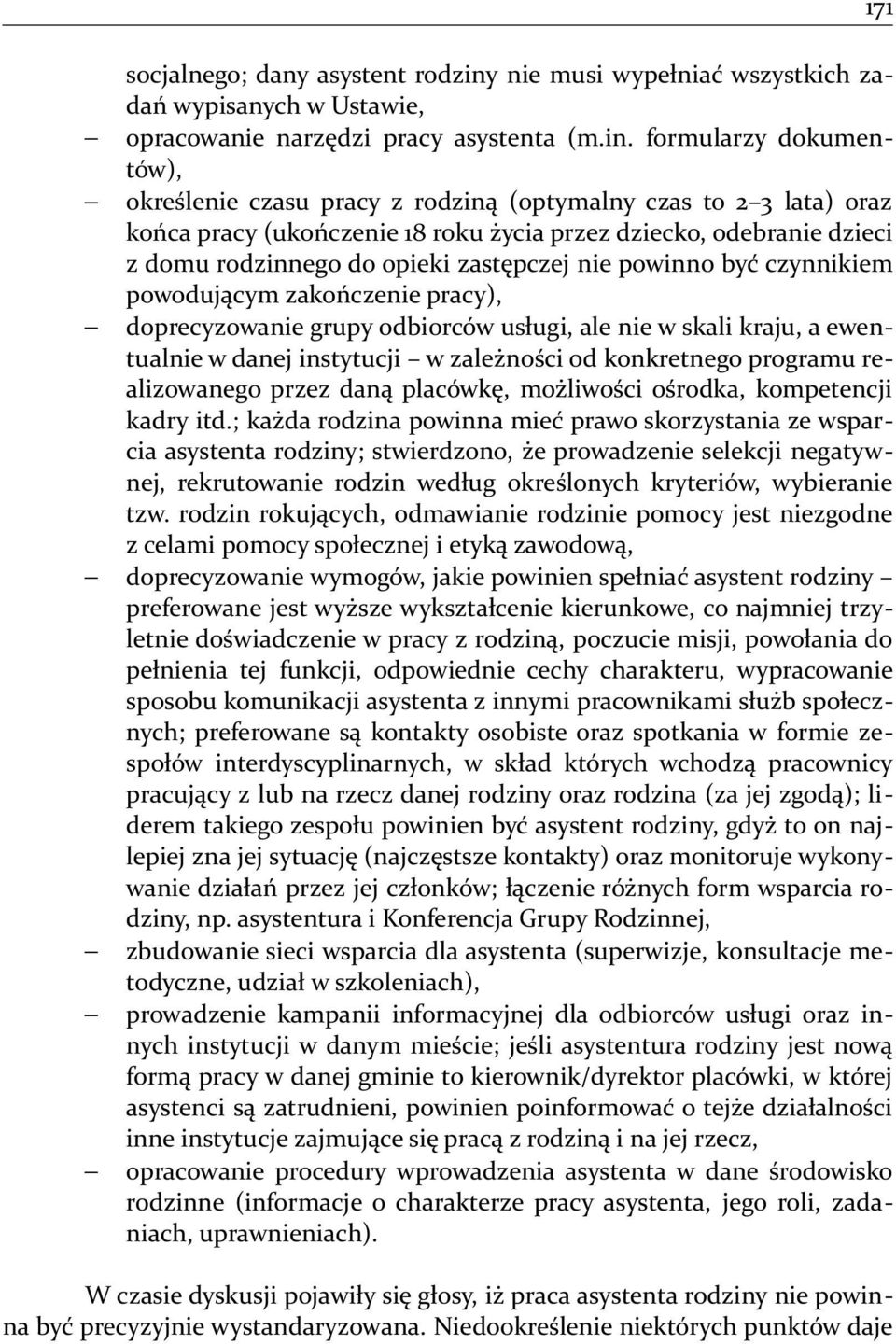 formularzy dokumentów), określenie czasu pracy z rodziną (optymalny czas to 2 3 lata) oraz końca pracy (ukończenie 18 roku życia przez dziecko, odebranie dzieci z domu rodzinnego do opieki zastępczej