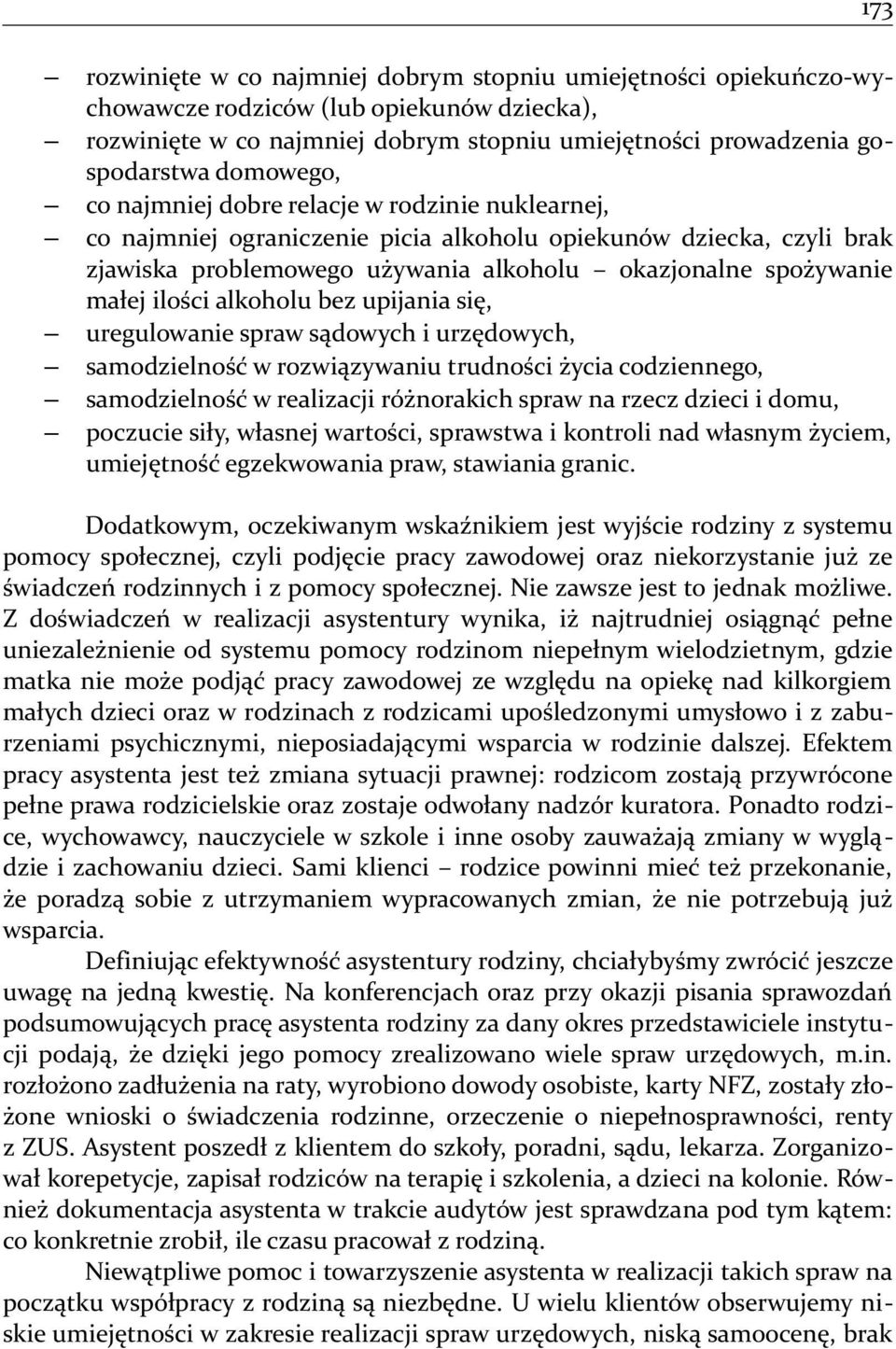 ilości alkoholu bez upijania się, uregulowanie spraw sądowych i urzędowych, samodzielność w rozwiązywaniu trudności życia codziennego, samodzielność w realizacji różnorakich spraw na rzecz dzieci i