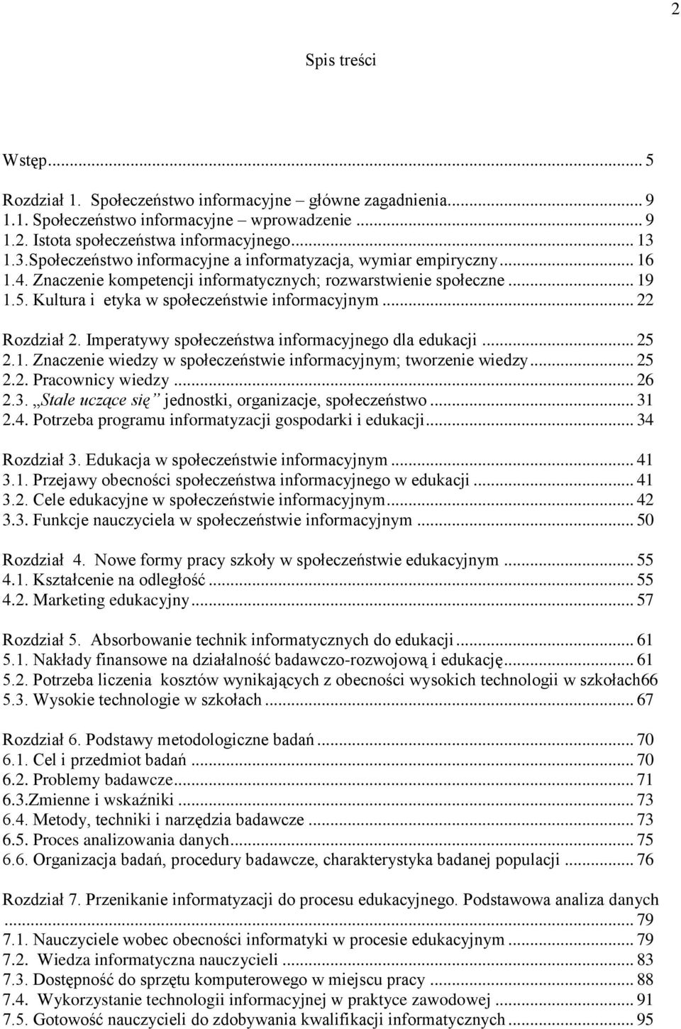 .. 22 Rozdział 2. Imperatywy społeczeństwa informacyjnego dla edukacji... 25 2.1. Znaczenie wiedzy w społeczeństwie informacyjnym; tworzenie wiedzy... 25 2.2. Pracownicy wiedzy... 26 2.3.