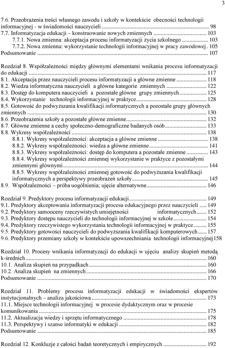 Współzależności między głównymi elementami wnikania procesu informatyzacji do edukacji... 117 8.1. Akceptacja przez nauczycieli procesu informatyzacji a główne zmienne... 118 8.2.