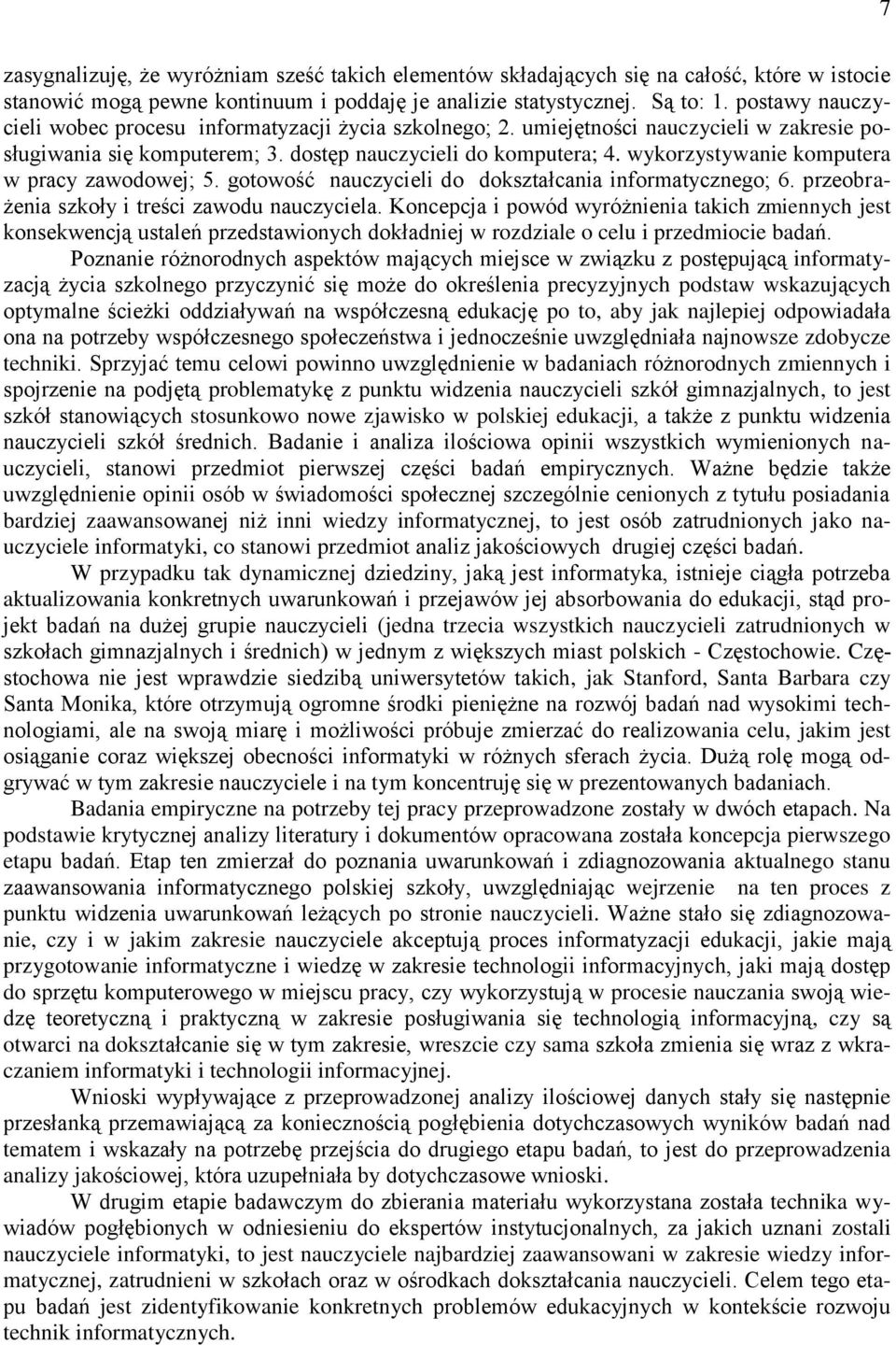 wykorzystywanie komputera w pracy zawodowej; 5. gotowość nauczycieli do dokształcania informatycznego; 6. przeobrażenia szkoły i treści zawodu nauczyciela.