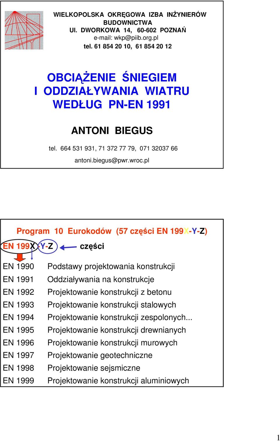 pl Program 10 Eurokodów (57 części EN 199X-Y-Z) EN 199X -Y-Z części EN 1990 EN 1991 EN 1992 EN 1993 EN 1994 EN 1995 EN 1996 EN 1997 EN 1998 EN 1999 Podstawy projektowania konstrukcji