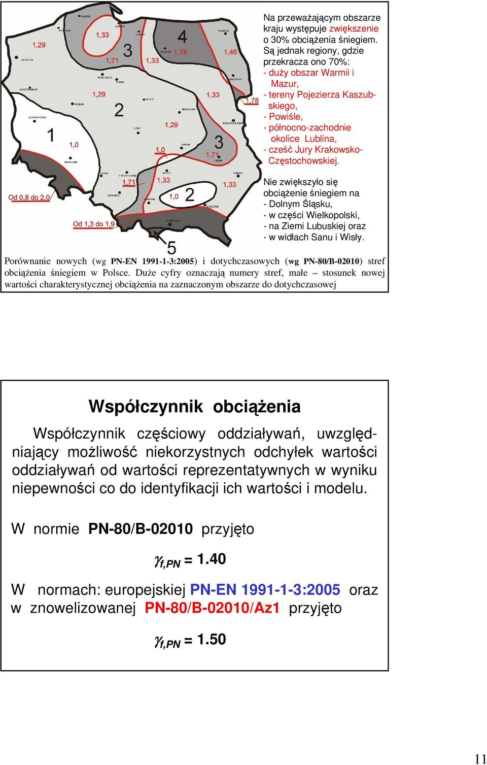 Nie zwiększyło się obciąŝenie śniegiem na - Dolnym Śląsku, - w części Wielkopolski, - na Ziemi Lubuskiej oraz - w widłach Sanu i Wisły.