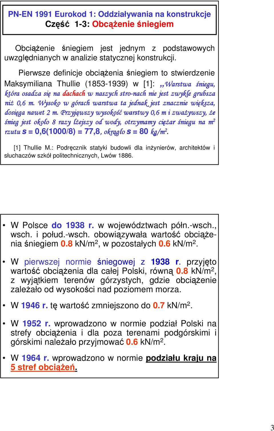 Wysoko w górach g warstwa ta jednak jest znacznie większa, dosięga nawet 2 m.