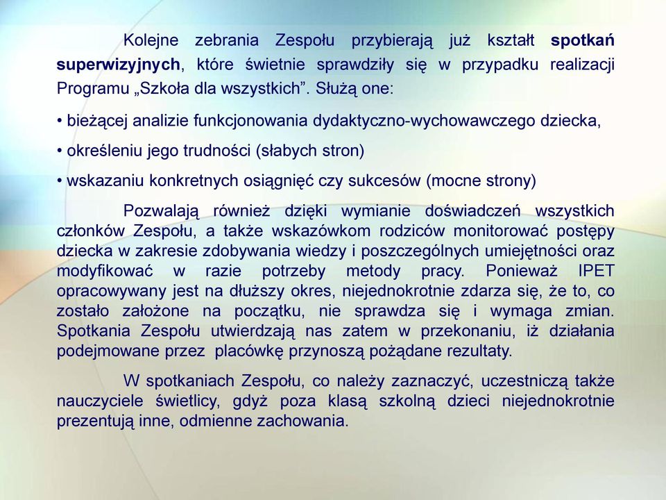 dzięki wymianie doświadczeń wszystkich członków Zespołu, a także wskazówkom rodziców monitorować postępy dziecka w zakresie zdobywania wiedzy i poszczególnych umiejętności oraz modyfikować w razie