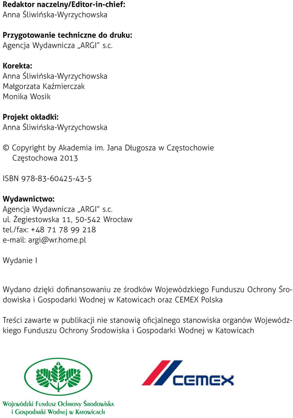 home.pl Wydanie I Wydano dzięki dofinansowaniu ze środków Wojewódzkiego Funduszu Ochrony Środowiska i Gospodarki Wodnej w Katowicach oraz CEMEX Polska Treści zawarte w publikacji nie