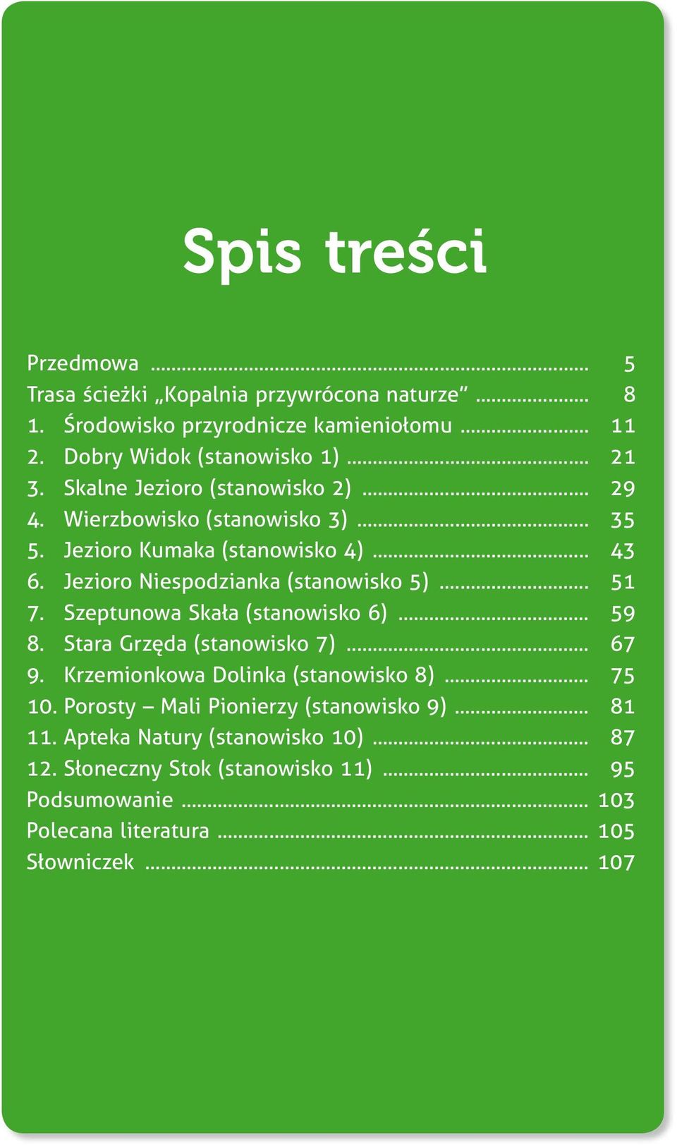 Szeptunowa Skała (stanowisko 6)... 59 8. Stara Grzęda (stanowisko 7)... 67 9. Krzemionkowa Dolinka (stanowisko 8)... 75 10.