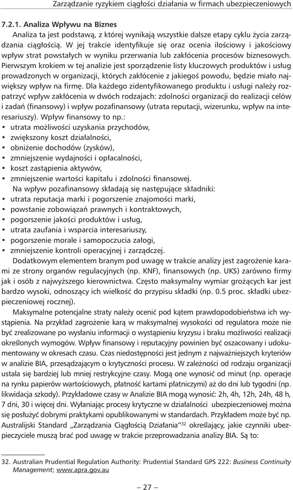 W jej trakcie identyfikuje się oraz ocenia ilościowy i jakościowy wpływ strat powstałych w wyniku przerwania lub zakłócenia procesów biznesowych.