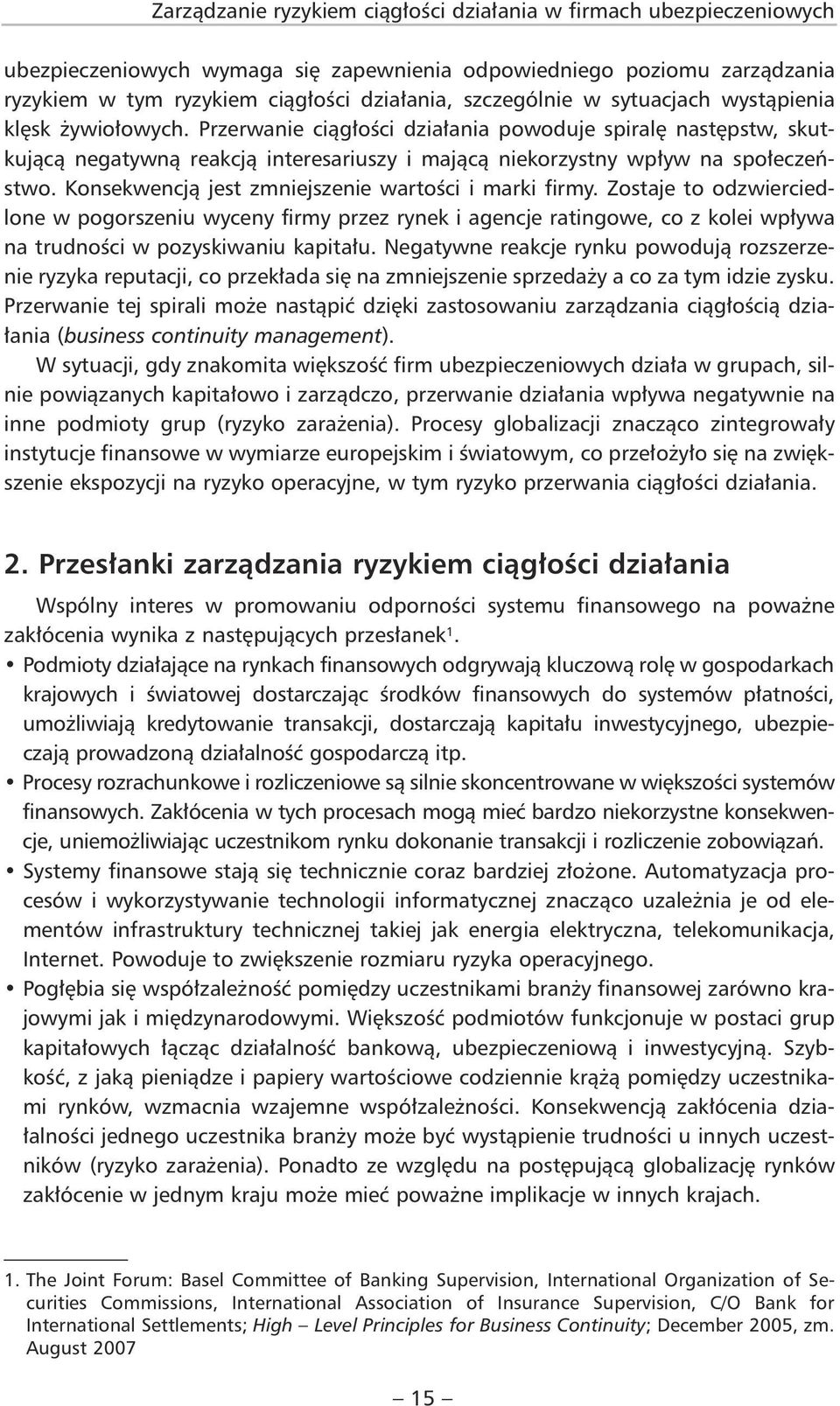 Przerwanie ciągłości działania powoduje spiralę następstw, skutkującą negatywną reakcją interesariuszy i mającą niekorzystny wpływ na społeczeństwo.