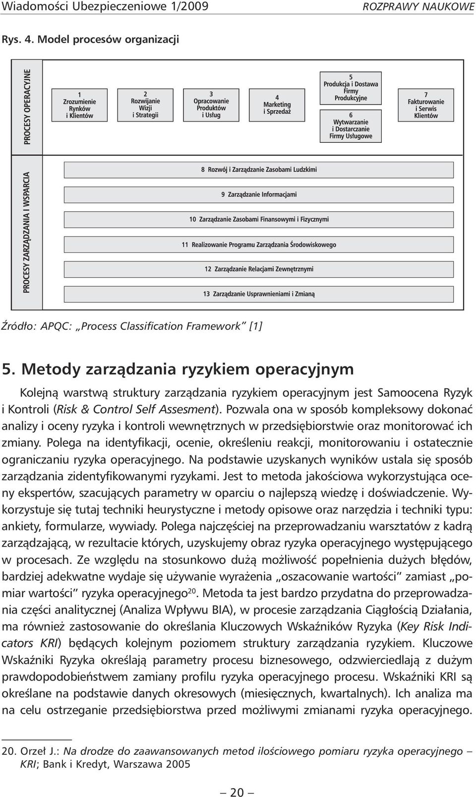 Pozwala ona w sposób kompleksowy dokonać analizy i oceny ryzyka i kontroli wewnętrznych w przedsiębiorstwie oraz monitorować ich zmiany.