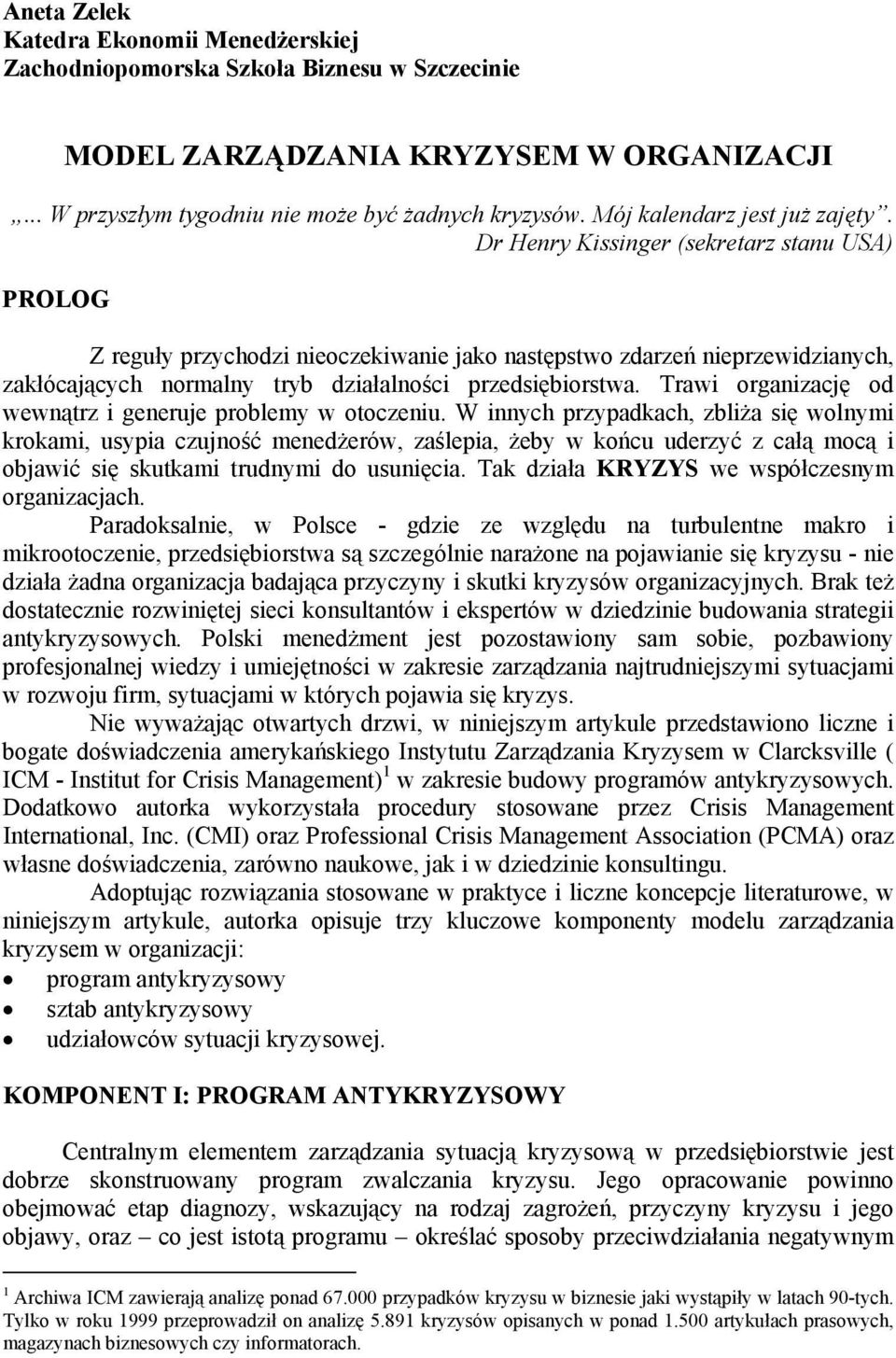 Dr Henry Kissinger (sekretarz stanu USA) PROLOG Z reguły przychodzi nieoczekiwanie jako następstwo zdarzeń nieprzewidzianych, zakłócających normalny tryb działalności przedsiębiorstwa.