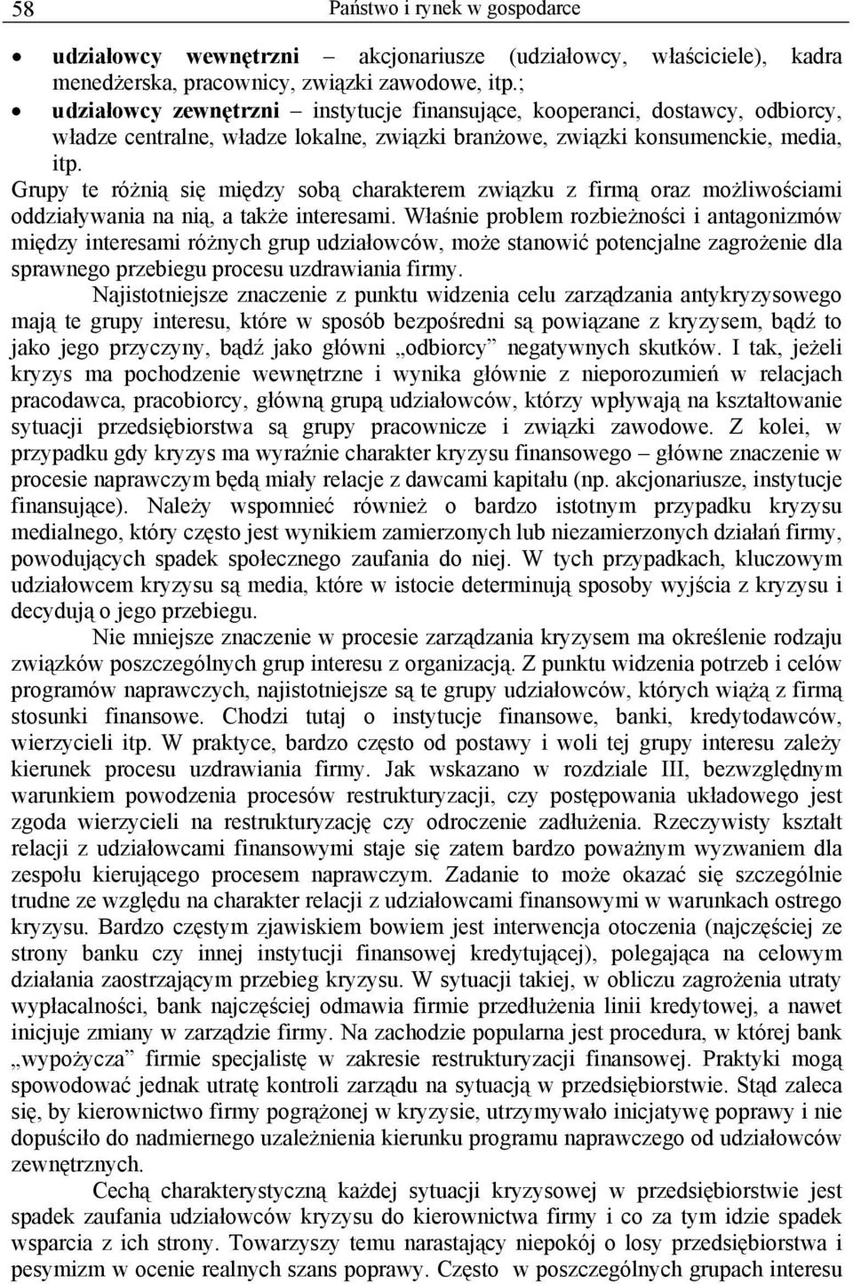 Grupy te różnią się między sobą charakterem związku z firmą oraz możliwościami oddziaływania na nią, a także interesami.