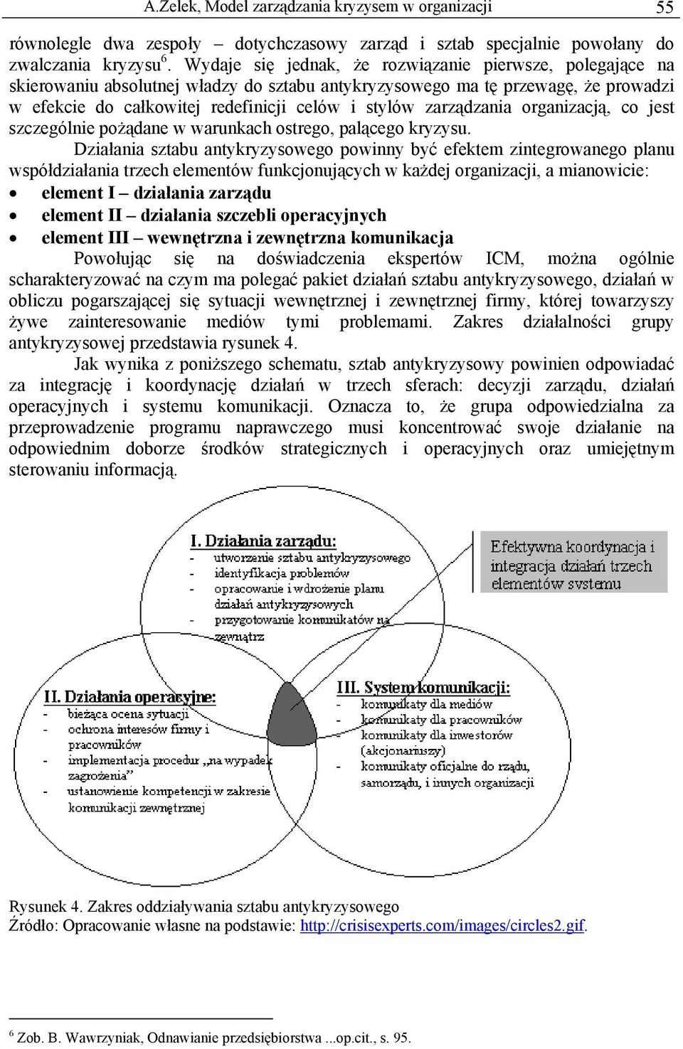 zarządzania organizacją, co jest szczególnie pożądane w warunkach ostrego, palącego kryzysu.