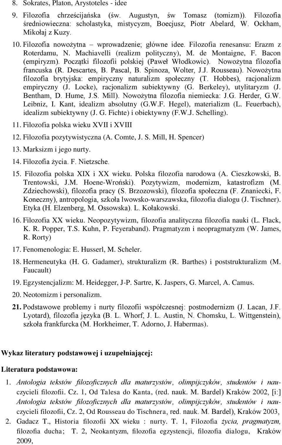 Początki filozofii polskiej (Paweł Włodkowic). Nowożytna filozofia francuska (R. Descartes, B. Pascal, B. Spinoza, Wolter, J.J. Rousseau).