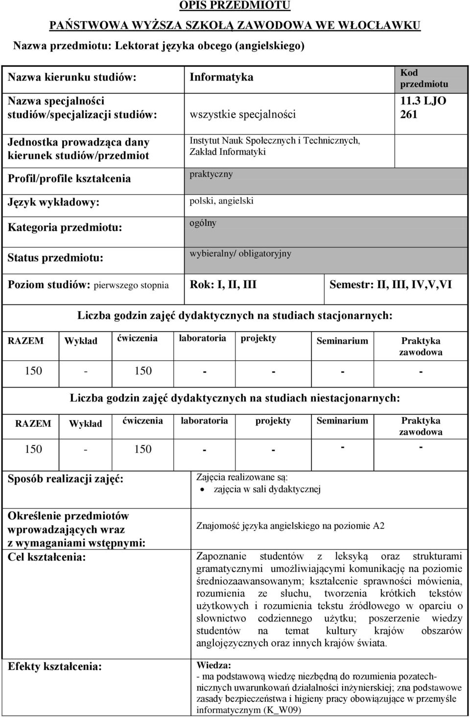 i Technicznych, Zakład Informatyki praktyczny polski, angielski ogólny wybieralny/ obligatoryjny Kod przedmiotu 11.