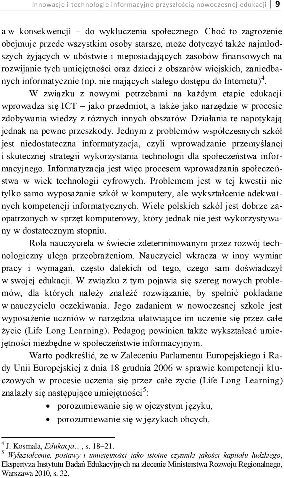 obszarów wiejskich, zaniedbanych informatycznie (np. nie mających stałego dostępu do Internetu) 4.