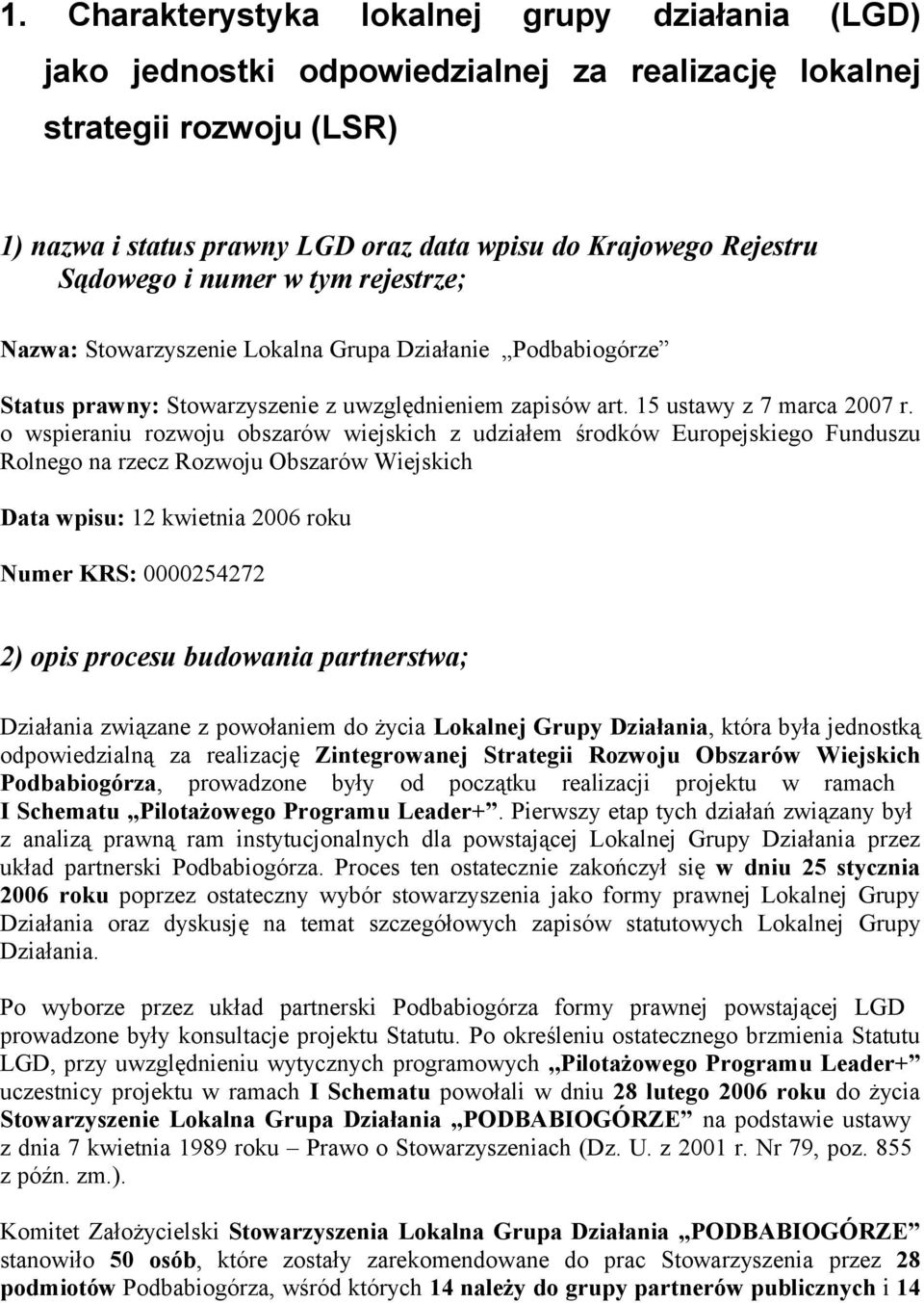 o wspieraniu rozwoju obszarów wiejskich z udziałem środków Europejskiego Funduszu Rolnego na rzecz Rozwoju Obszarów Wiejskich Data wpisu: 12 kwietnia 2006 roku Numer KRS: 0000254272 2) opis procesu