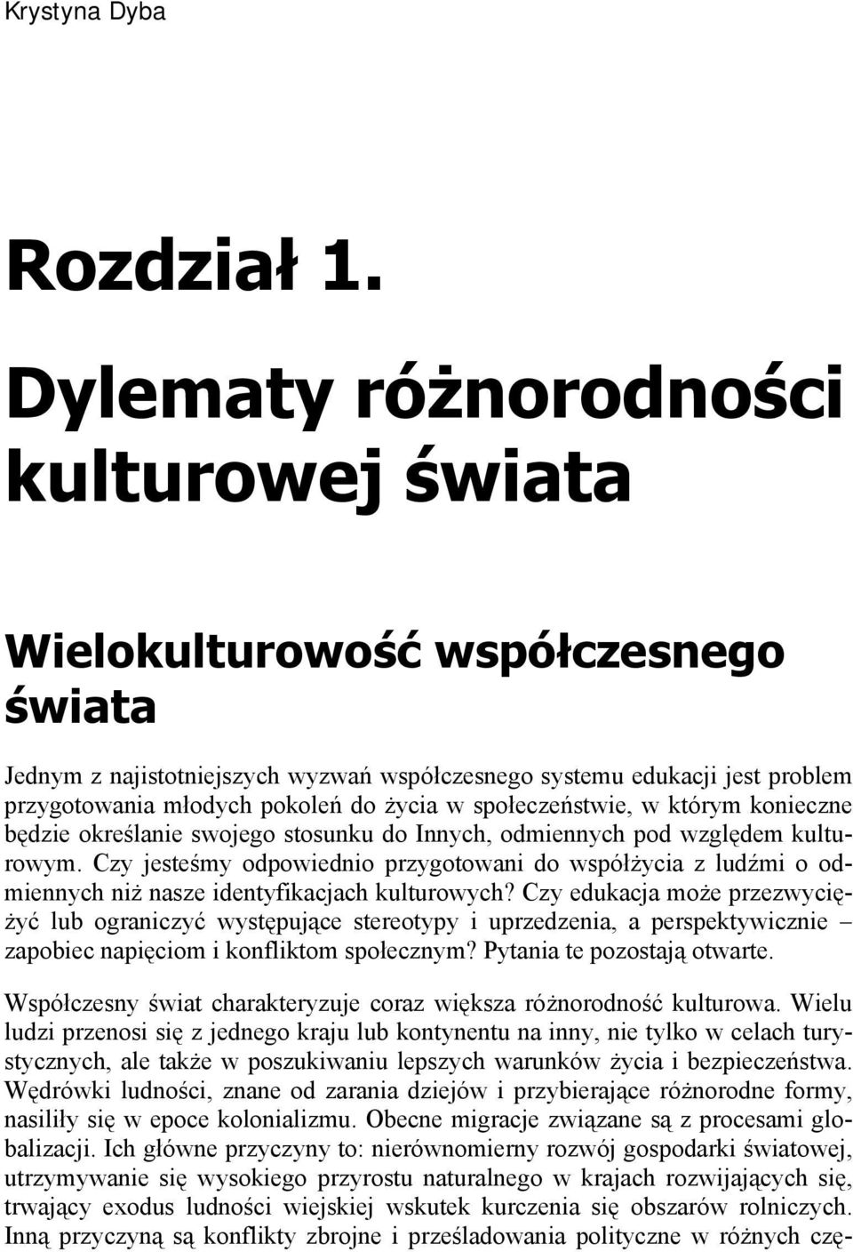 społeczeństwie, w którym konieczne będzie określanie swojego stosunku do Innych, odmiennych pod względem kulturowym.