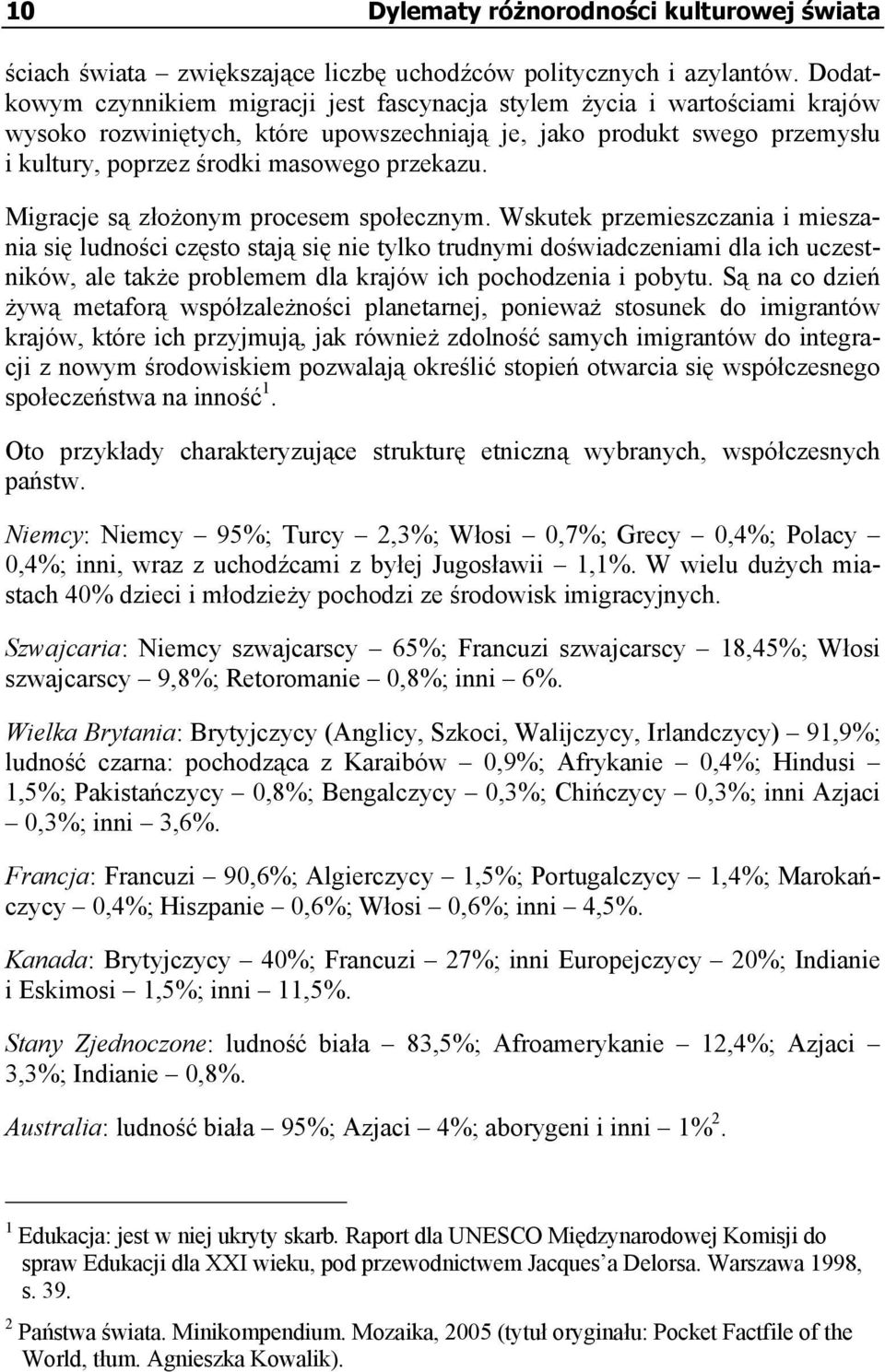 Migracje są złożonym procesem społecznym.