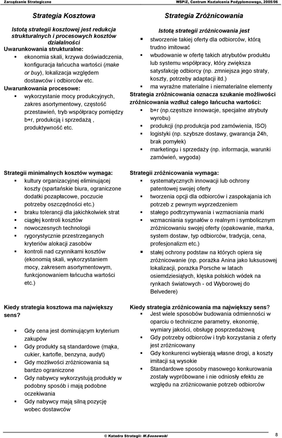 Uwarunkowania procesowe: wykorzystanie mocy produkcyjnych, zakres asortymentowy, częstość przestawień, tryb współpracy pomiędzy b+r, produkcją i sprzedażą, produktywność etc.