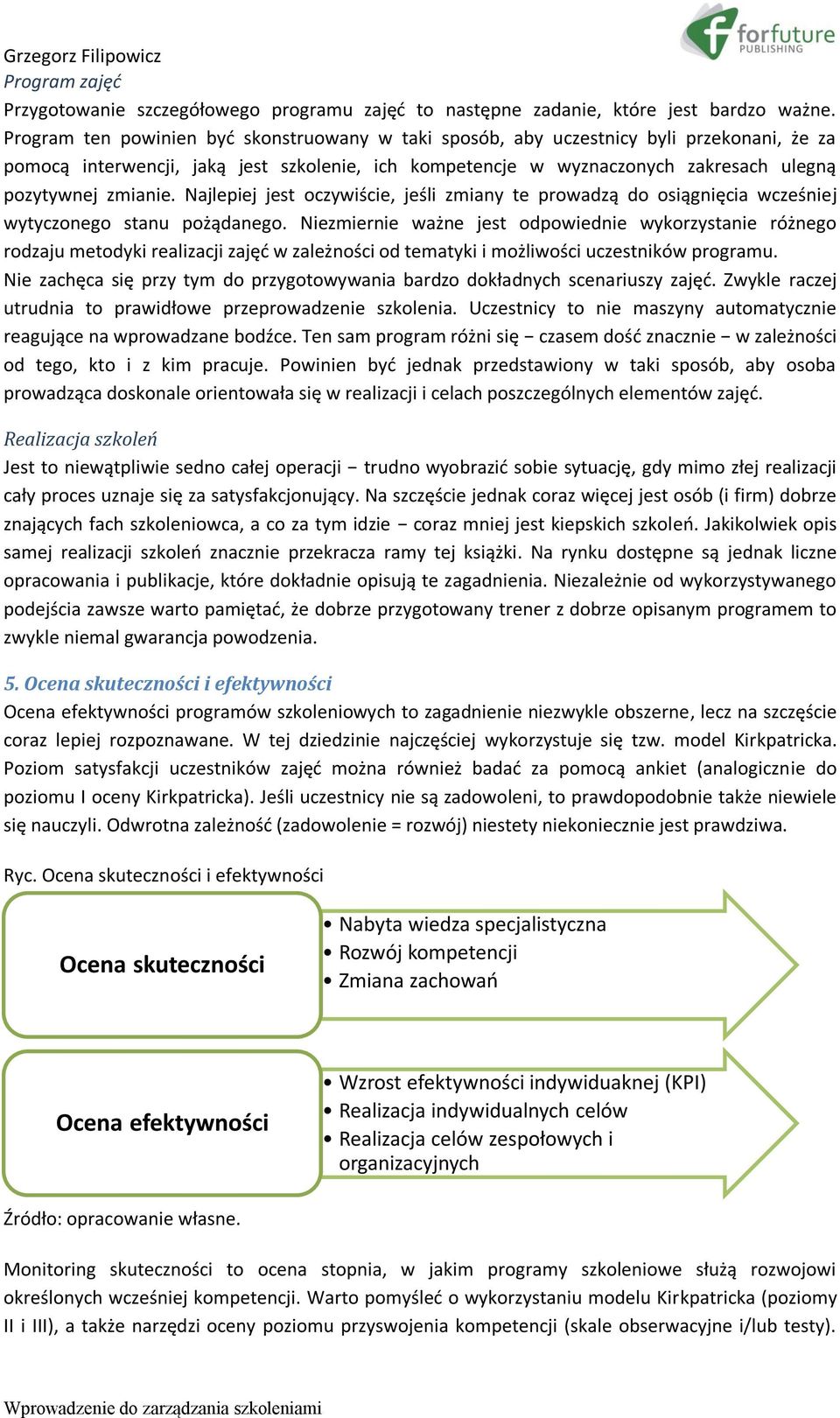 Najlepiej jest oczywiście, jeśli zmiany te prowadzą do osiągnięcia wcześniej wytyczonego stanu pożądanego.