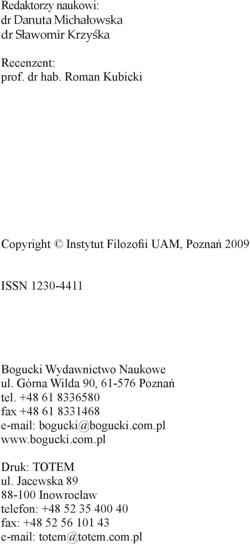 Górna Wilda 90, 61-576 Poznań tel. +48 61 8336580 fax +48 61 8331468 e-mail: bogucki@bogucki.com.pl www.