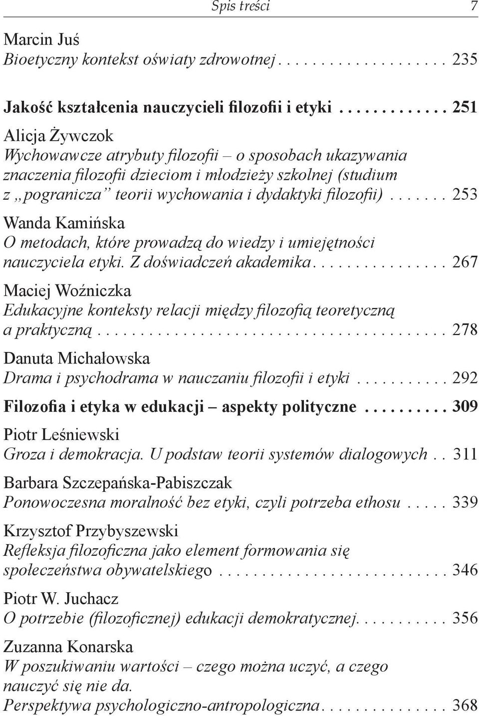 ...... 253 Wanda Kamińska O metodach, które prowadzą do wiedzy i umiejętności nauczyciela etyki. Z doświadczeń akademika.