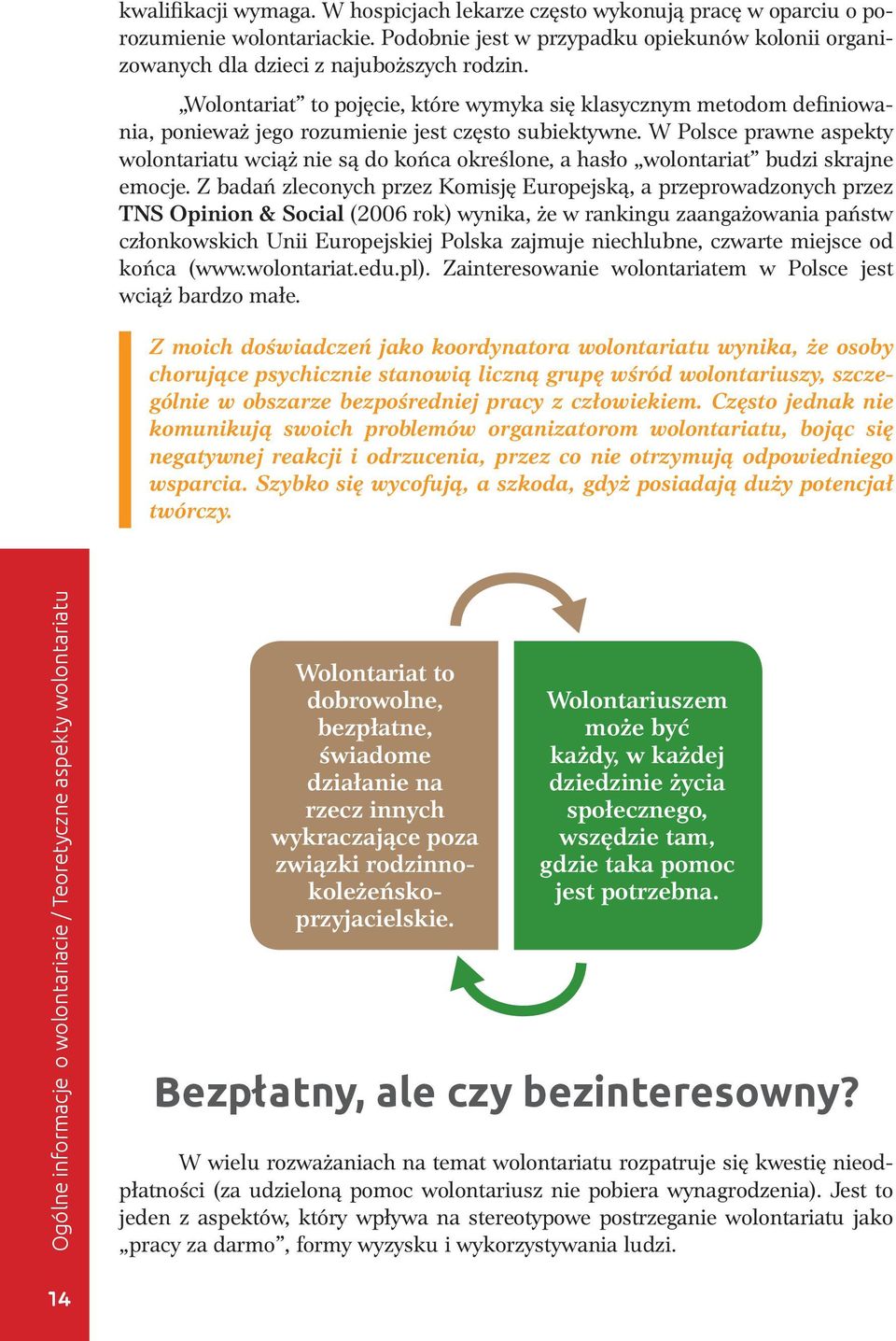 W Polsce prawne aspekty wolontariatu wciąż nie są do końca określone, a hasło wolontariat budzi skrajne emocje.