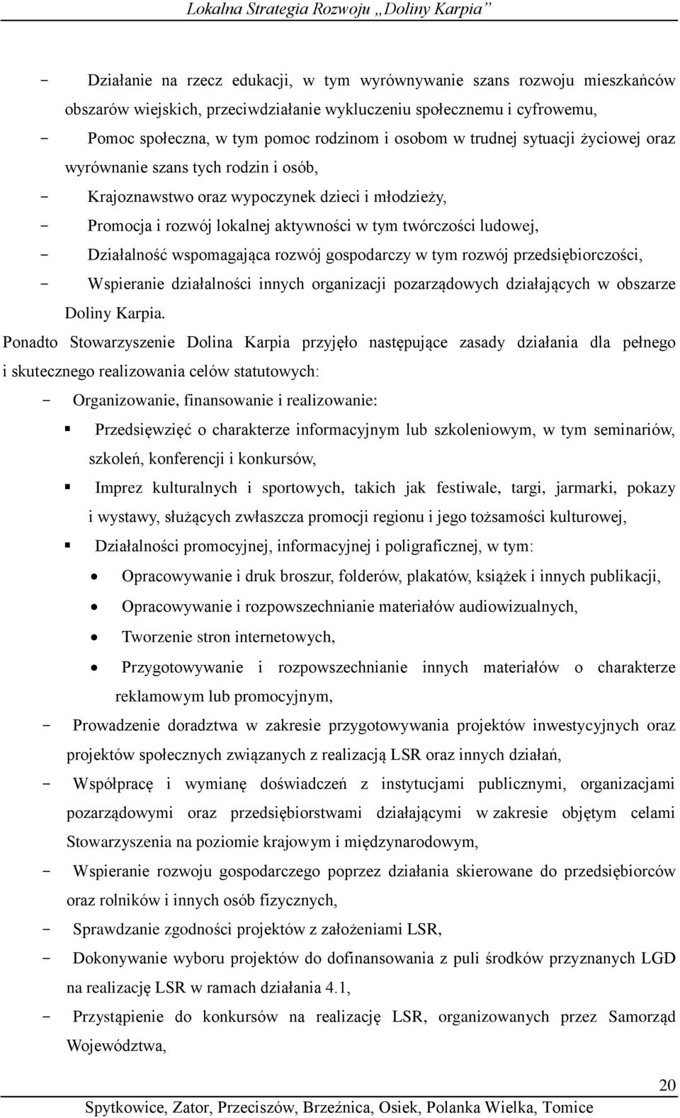 Działalność wspomagająca rozwój gospodarczy w tym rozwój przedsiębiorczości, - Wspieranie działalności innych organizacji pozarządowych działających w obszarze Doliny Karpia.