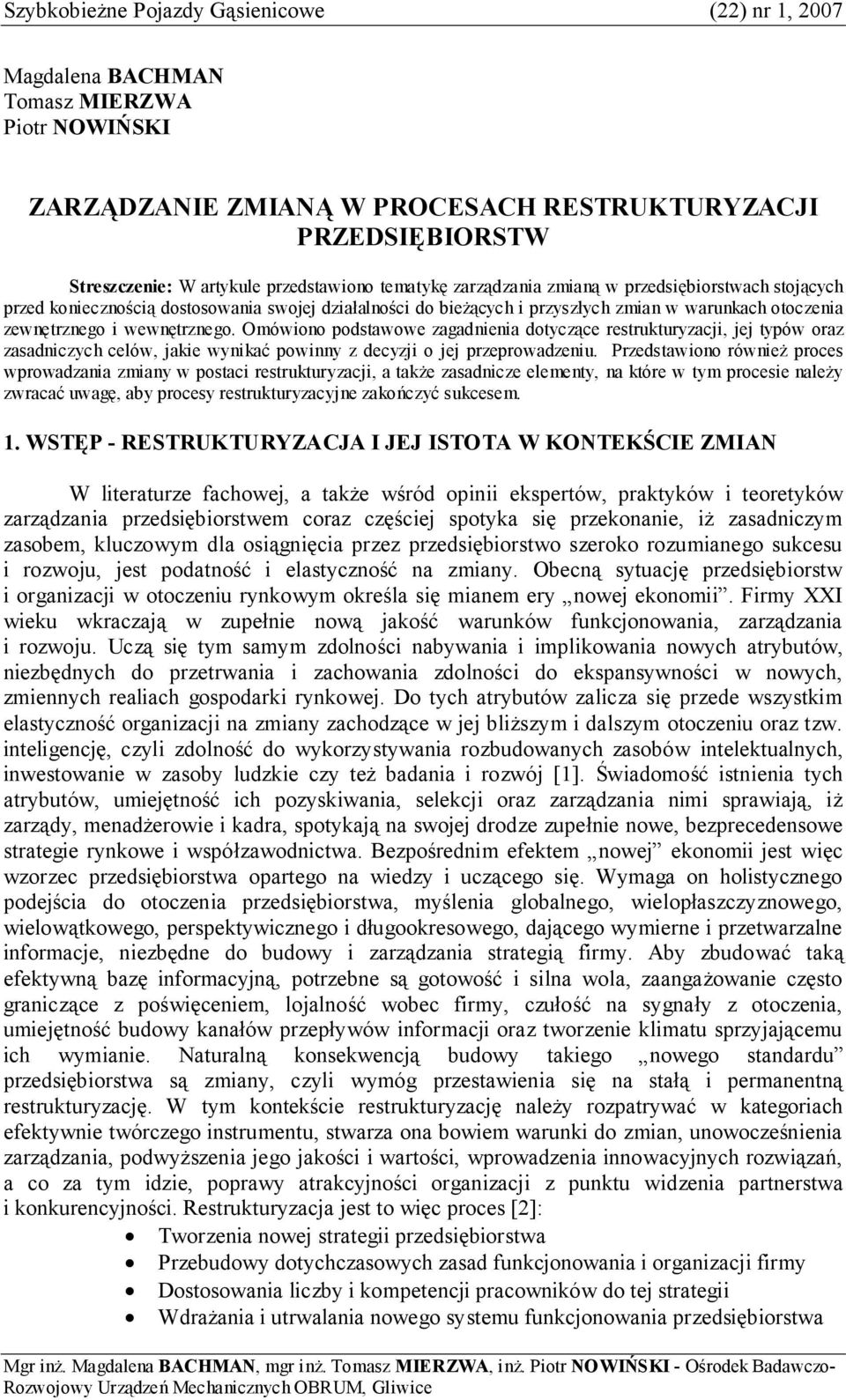 Omówiono podstawowe zagadnienia dotyczące restrukturyzacji, jej typów oraz zasadniczych celów, jakie wynikać powinny z decyzji o jej przeprowadzeniu.