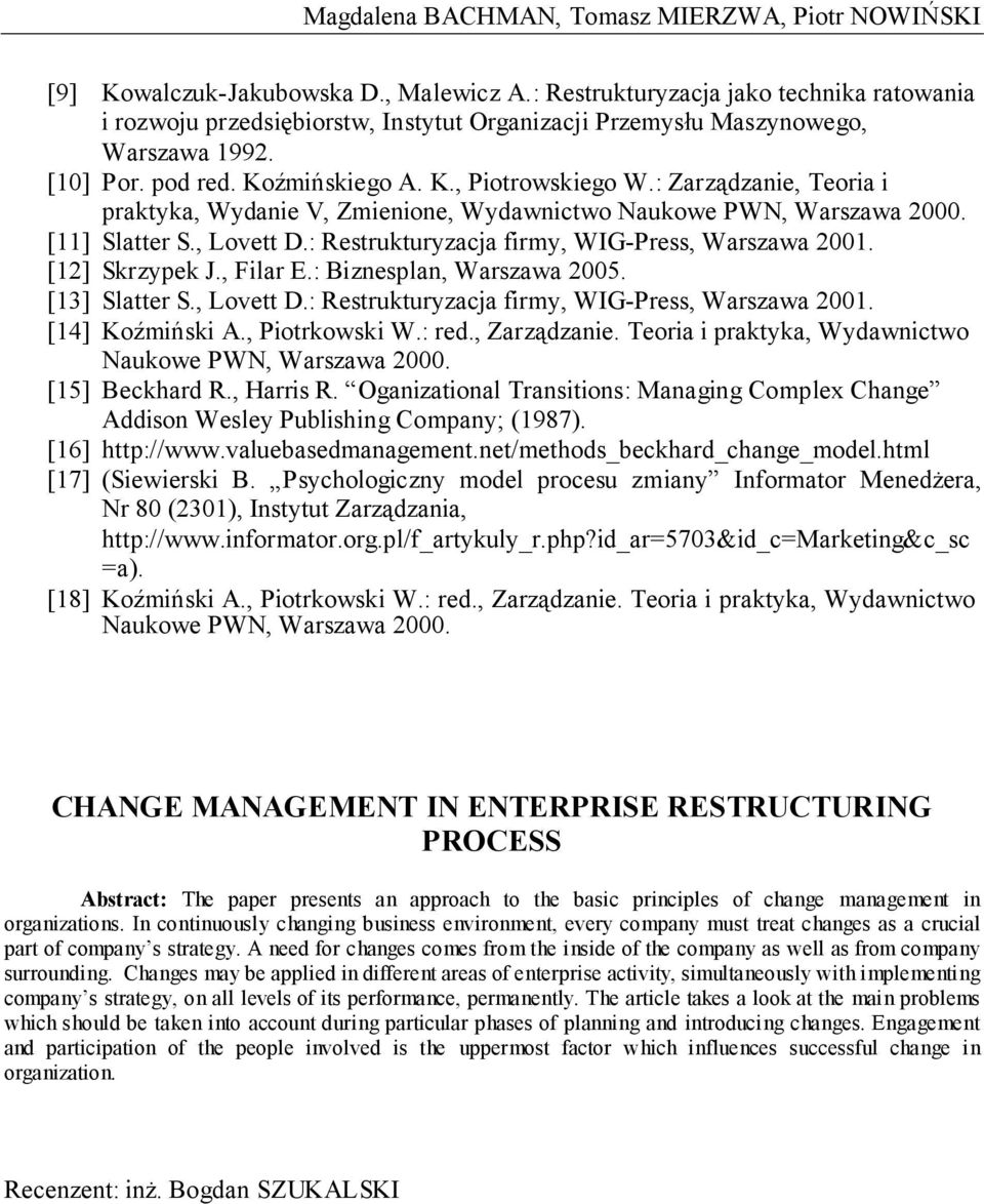 : Zarządzanie, Teoria i praktyka, Wydanie V, Zmienione, Wydawnictwo Naukowe PWN, Warszawa 2000. [11] Slatter S., Lovett D.: Restrukturyzacja firmy, WIG-Press, Warszawa 2001. [12] Skrzypek J., Filar E.