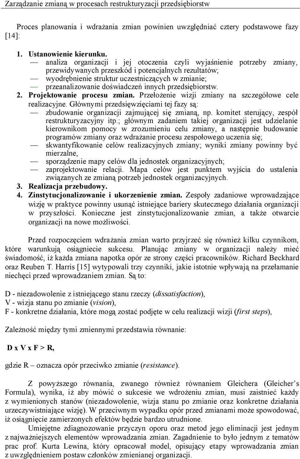 doświadczeń innych przedsiębiorstw. 2. Projektowanie procesu zmian. Przełożenie wizji zmiany na szczegółowe cele realizacyjne.