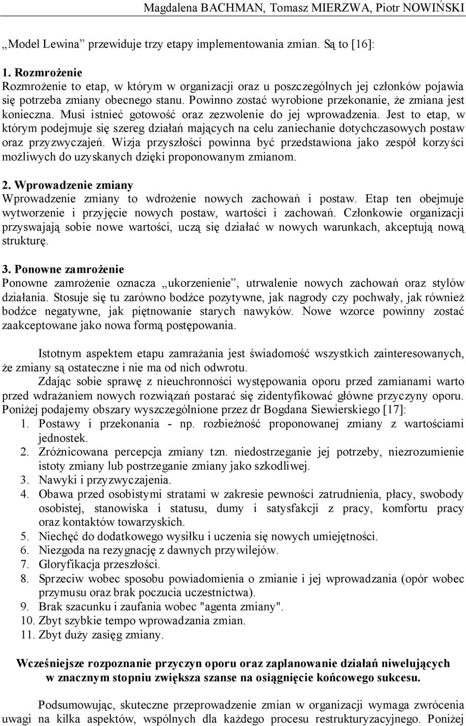 Musi istnieć gotowość oraz zezwolenie do jej wprowadzenia. Jest to etap, w którym podejmuje się szereg działań mających na celu zaniechanie dotychczasowych postaw oraz przyzwyczajeń.