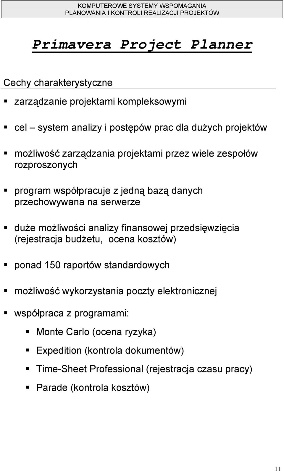 analizy finansowej przedsięwzięcia (rejestracja budżetu, ocena kosztów) ponad 150 raportów standardowych możliwość wykorzystania poczty elektronicznej