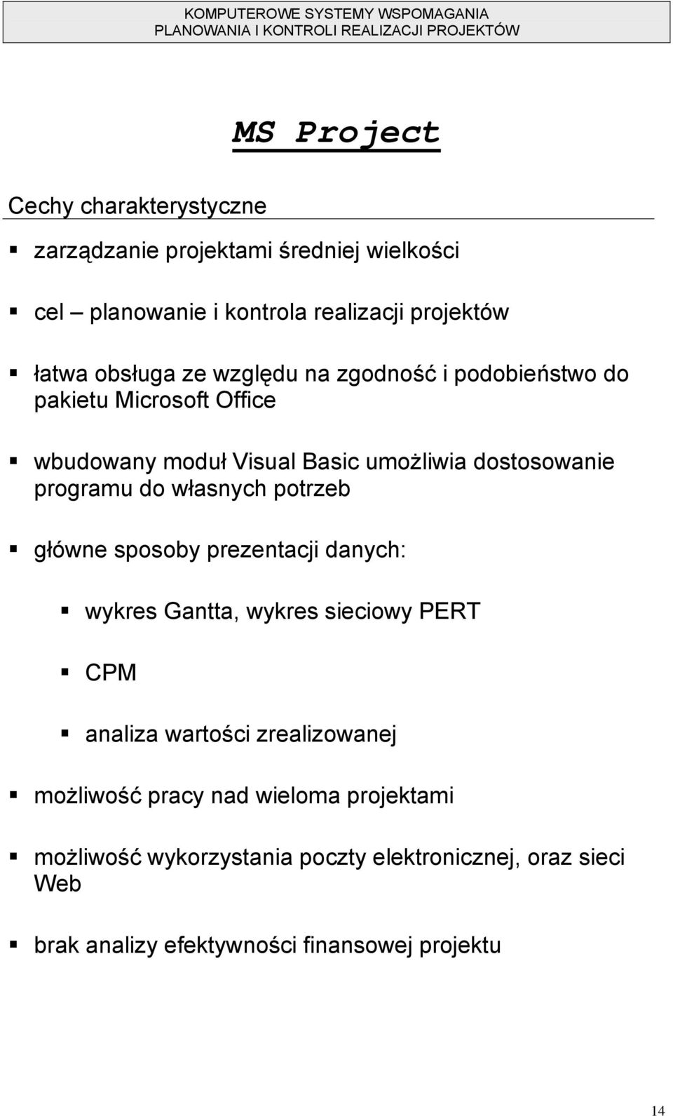 do własnych potrzeb główne sposoby prezentacji danych: wykres Gantta, wykres sieciowy PERT CPM analiza wartości zrealizowanej